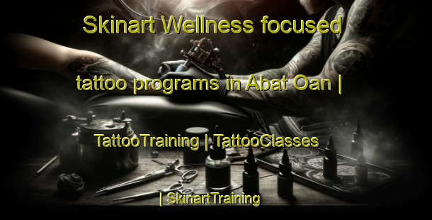Skinart Wellness-focused tattoo programs in Abat Oan | TattooTraining | TattooClasses | SkinartTraining-Timor Leste